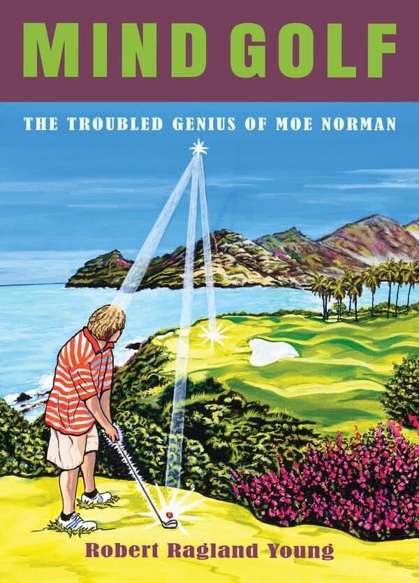 Cover of the book Mind Golf - The Troubled Genius of Moe Norman by Robert Young, Neil Young's brother, teeing off with new mental strategies to excel in your golf game and life.